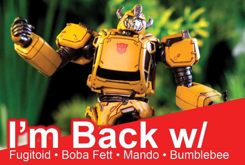 I’m Back! With NECA Fugitoid, S H Figuarts Boba Fett and The Mandalorian, and ThreeZero MDLX Bumblebee